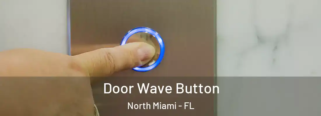  Door Wave Button North Miami - FL