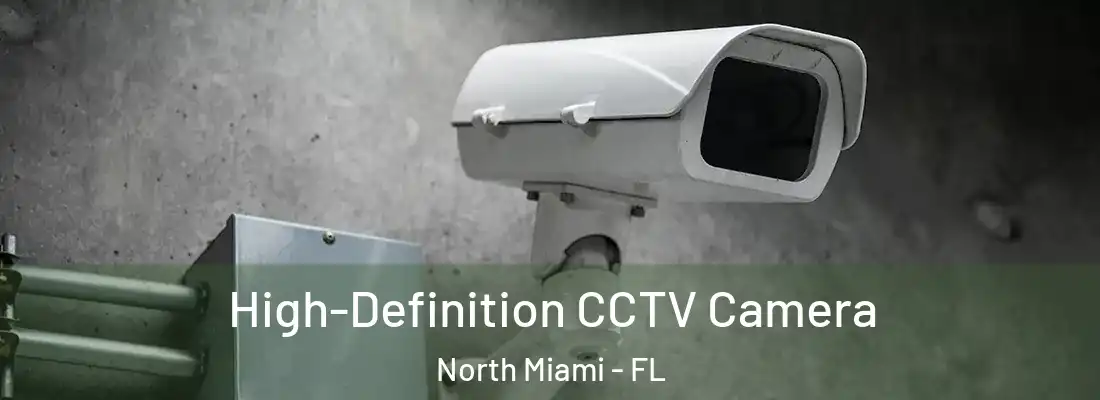High-Definition CCTV Camera North Miami - FL