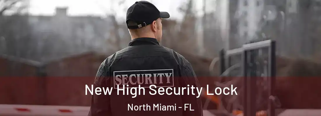  New High Security Lock North Miami - FL