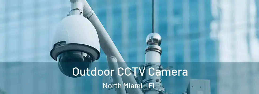  Outdoor CCTV Camera North Miami - FL
