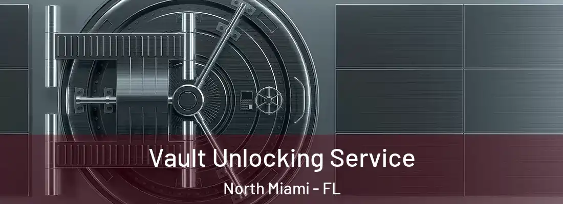  Vault Unlocking Service North Miami - FL